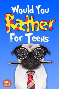 portada Would You Rather For Teens: The Book of Silly Scenarios, Challenging And Hilarious Questions Designed Especially For Teens That Your Friends And F (in English)