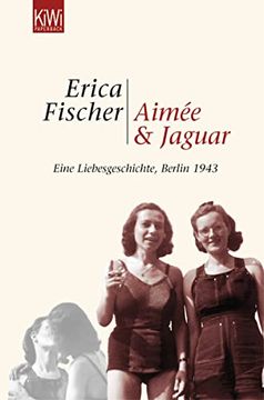 portada Aimée und Jaguar: Ein Liebesgeschichte, Berlin 1943: Eine Liebesgeschichte, Berlin 1943 (in German)