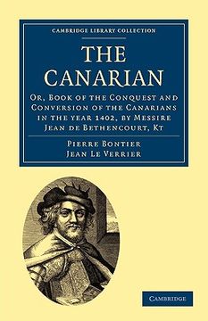 portada The Canarian: Or, Book of the Conquest and Conversion of the Canarians in the Year 1402, by Messire Jean de Bethencourt, kt (Cambridge Library Collection - Hakluyt First Series) (en Inglés)