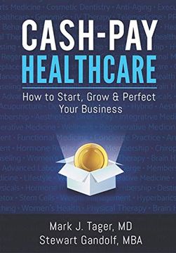 portada Cash-Pay Healthcare: How to Start, Grow & Perfect Your Business (en Inglés)