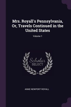 portada Mrs. Royall's Pennsylvania, Or, Travels Continued in the United States; Volume 1 (en Inglés)