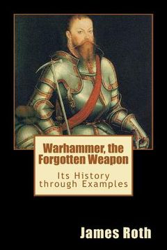 portada Warhammer, the Forgotten Weapon: Its History Through Examples (en Inglés)