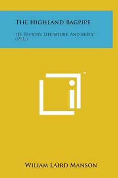 portada The Highland Bagpipe: Its History, Literature, and Music (1901) (en Inglés)