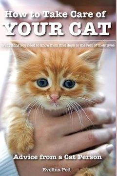 portada How to Take Care of Your Cat: Advice from a Cat Person: Everything You Need to Know from First Days to the Rest of Their Lives (en Inglés)