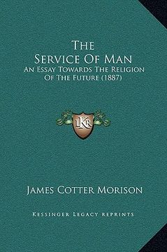 portada the service of man: an essay towards the religion of the future (1887) (in English)