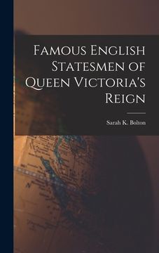 portada Famous English Statesmen of Queen Victoria's Reign [microform] (en Inglés)