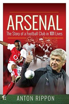 portada Arsenal: The Story of a Football Club in 101 Lives (en Inglés)