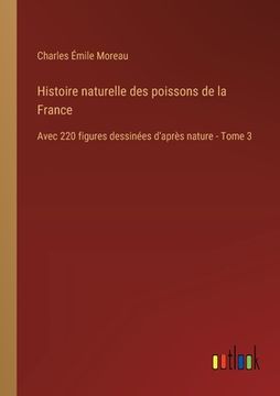 portada Histoire naturelle des poissons de la France: Avec 220 figures dessinées d'après nature - Tome 3 (en Francés)