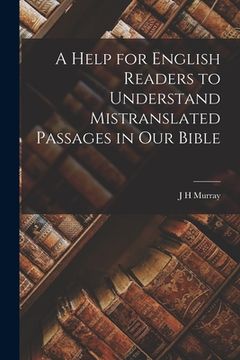 portada A Help for English Readers to Understand Mistranslated Passages in our Bible (in English)