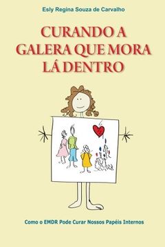 portada Curando a Galera que Mora Lá Dentro: Como o EMDR pode curar nossos papéis internos (Portuguese Edition) (en Portugués)