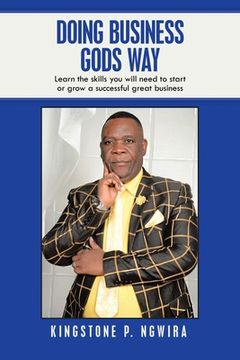 portada Doing Business Gods Way: Learn the Skills You Will Need to Start or Grow a Successful Great Business (in English)