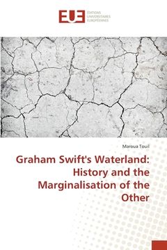 portada Graham Swift's Waterland: History and the Marginalisation of the Other