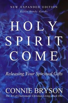 portada Holy Spirit Come: Releasing Your Spiritual Gifts (en Inglés)