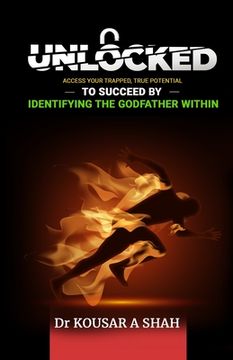 portada Unlocked: Access Your Trapped, True Potential To Succeed By Identifying The Godfather Within (en Inglés)