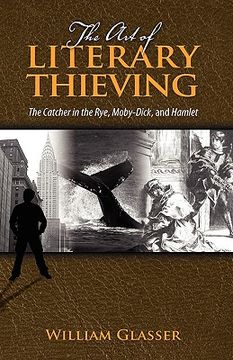 portada the art of literary thieving: the catcher in the rye, moby-dick, and hamlet (en Inglés)