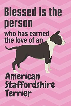 portada Blessed is the Person who has Earned the Love of an American Staffordshire Terrier: For American Staffordshire Terrier dog Fans 