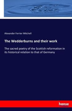 portada The Wedderburns and their work: The sacred poetry of the Scottish reformation in its historical relation to that of Germany