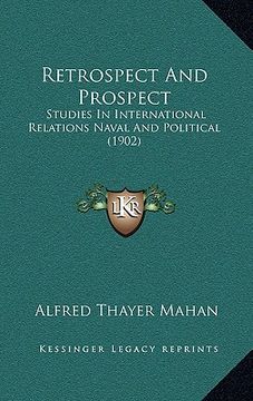 portada retrospect and prospect: studies in international relations naval and political (1902) (in English)