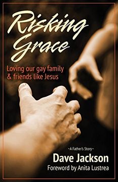 portada Risking Grace, Loving Our Gay Family and Friends Like Jesus (en Inglés)