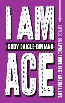 portada I am Ace: Advice on Living Your Best Asexual Life (in English)
