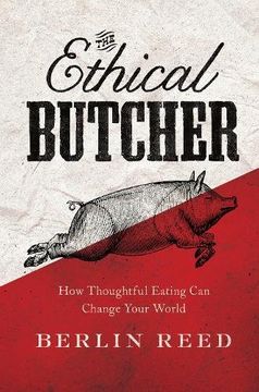 portada The Ethical Butcher: How Thoughtful Eating can Change Your World (en Inglés)