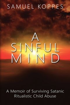 portada A Sinful Mind: A Memoir of Surviving Satanic Ritualistic Child Abuse (en Inglés)