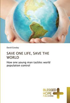 portada Save one Life, Save the World: How one Young man Tackles World Population Control 
