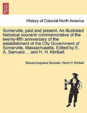portada somerville, past and present. an illustrated historical souvenir commemorative of the twenty-fifth anniversary of the establishment of the city govern (in English)
