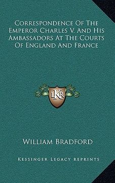 portada correspondence of the emperor charles v. and his ambassadors at the courts of england and france (en Inglés)