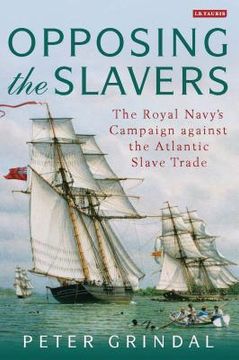 portada Opposing the Slavers: The Royal Navy's Campaign Against the Atlantic Slave Trade (en Inglés)