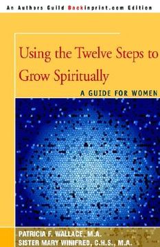 portada using the twelve steps to grow spiritually: a guide for women (en Inglés)