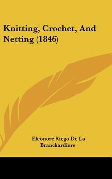 portada knitting, crochet, and netting (1846) (en Inglés)
