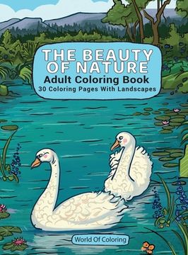 portada Adult Coloring Book: The Beauty Of Nature, 30 Coloring Pages With Landscapes (en Inglés)