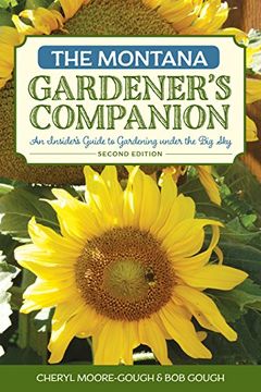 portada The Montana Gardener's Companion: An Insider's Guide to Gardening under the Big Sky (Gardening Series) (in English)
