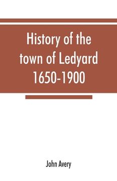 portada History of the town of Ledyard, 1650-1900 (en Inglés)