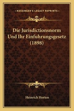 portada Die Jurisdictionsnorm Und Ihr Einfuhrungsgesetz (1898) (in German)