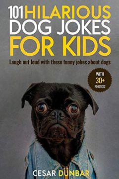 portada 101 Hilarious dog Jokes for Kids: Laugh out Loud With These Funny Jokes About Dogs (With 30+ Pictures)! (Dog Books) (en Inglés)