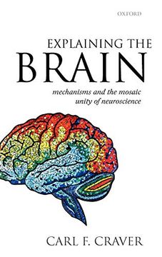 portada Explaining the Brain: Mechanisms and the Mosaic Unity of Neuroscience (in English)