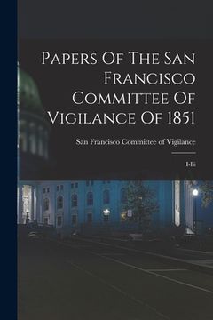 portada Papers Of The San Francisco Committee Of Vigilance Of 1851: I-iii