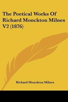 portada the poetical works of richard monckton milnes v2 (1876) (en Inglés)