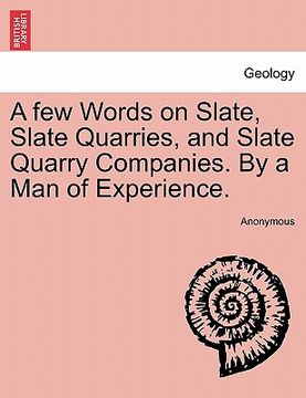 portada a few words on slate, slate quarries, and slate quarry companies. by a man of experience. (en Inglés)