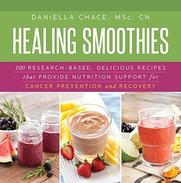 portada Healing Smoothies: 100 Research-Based, Delicious Recipes That Provide Nutrition Support for Cancer Prevention and Recovery