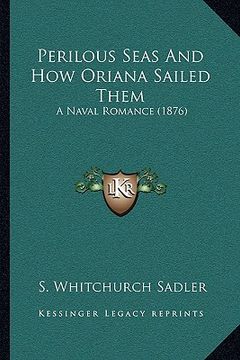 portada perilous seas and how oriana sailed them: a naval romance (1876)