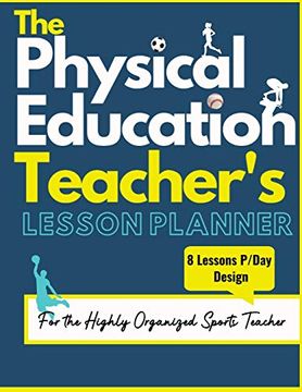 portada The Physical Education Teacher'S Lesson Planner: The Ultimate Class and Year Planner for the Organized Sports Teacher | 8 Lessons p (en Inglés)