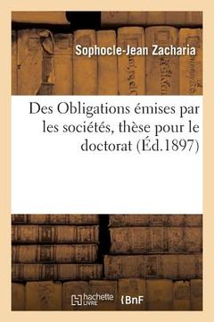 portada Des Obligations Émises Par Les Sociétés, Thèse Pour Le Doctorat Par Sophocle-Jean Zacharia, (in French)