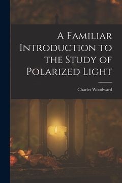 portada A Familiar Introduction to the Study of Polarized Light (in English)
