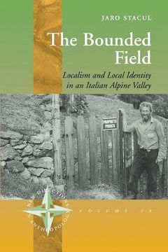 portada The Bounded Field: Localism and Local Identity in an Italian Alpine Valley (New Directions in Anthropology) (en Inglés)