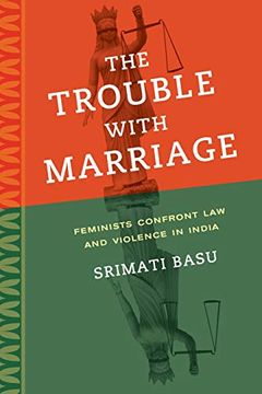 portada The Trouble With Marriage: Feminists Confront law and Violence in India (Gender and Justice) (en Inglés)