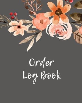 portada Order Log Book: Order Log Book: Small Business Sales Tracker, Record and Keep Track of Daily Customer Sales, Journal