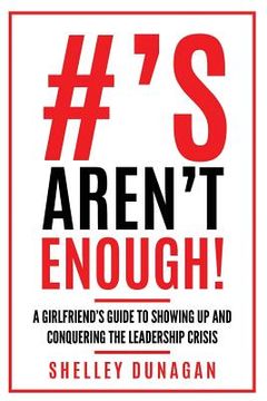 portada Hashtags Aren't Enough!: A Girlfriend's Guide to Showing Up and Conquering the Leadership Crisis (in English)